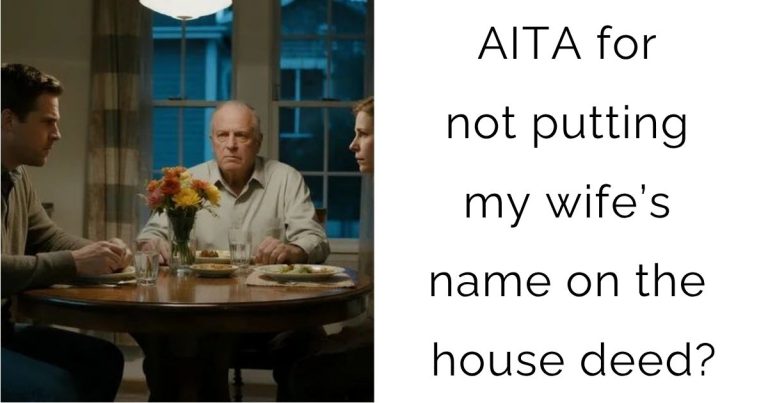 AITA for not putting my wife’s name on the house deed?