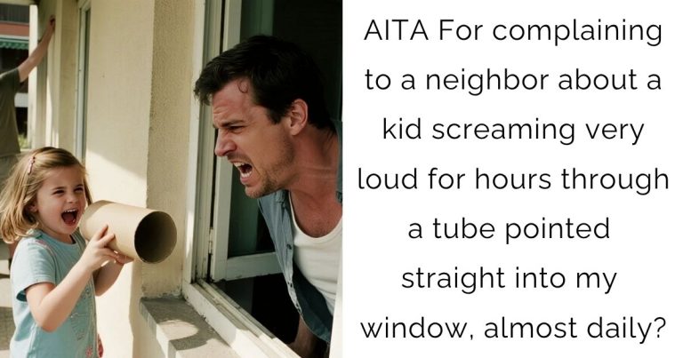 AITA For complaining to a neighbor about a kid screaming very loud for hours through a tube pointed straight into my window, almost daily?