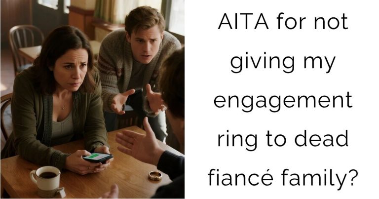 AITA for not giving my engagement ring to dead fiancé family?