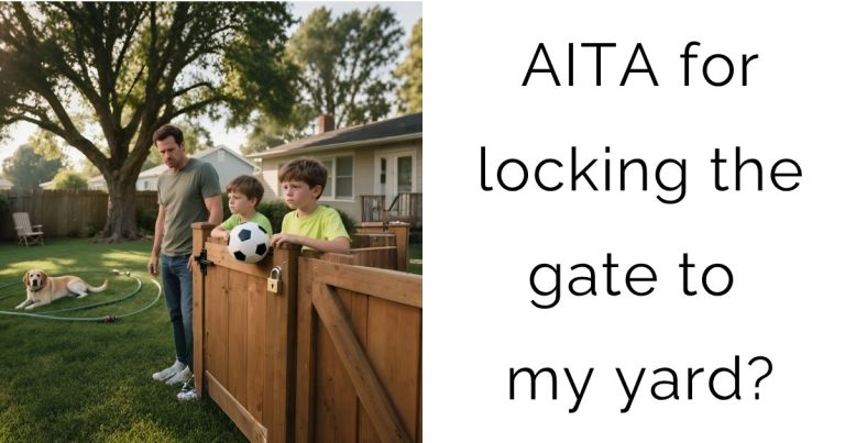 AITA for locking the gate to my yard?