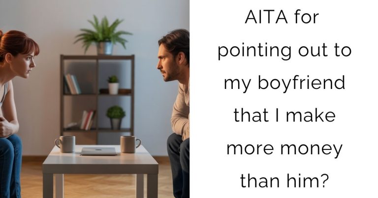 AITA for pointing out to my boyfriend that I make more money than him?