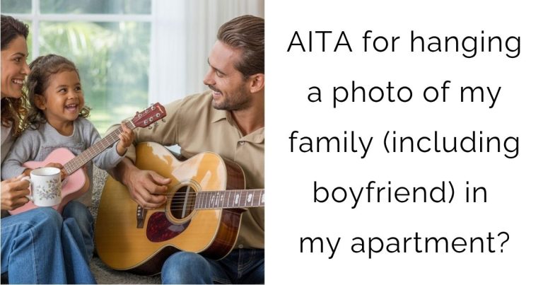 AITA for hanging a photo of my family (including boyfriend) in my apartment?