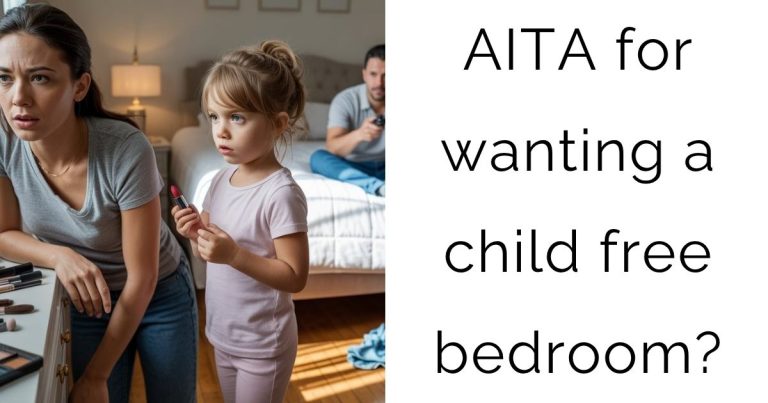 AITA for wanting a child free bedroom?