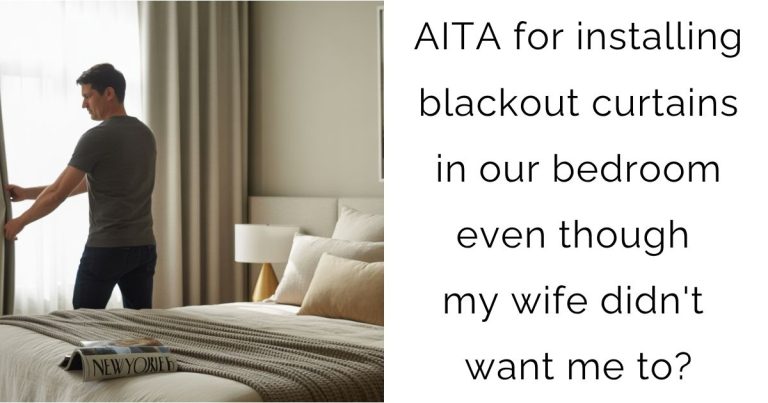 AITA for installing blackout curtains in our bedroom even though my wife didn’t want me to?