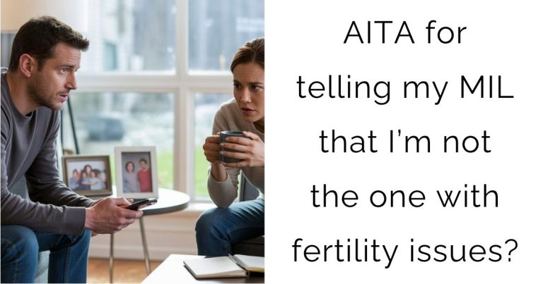 AITA for telling my MIL that I’m not the one with fertility issues?