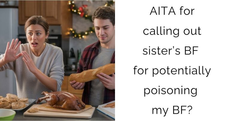 AITA for calling out sister’s BF for potentially poisoning my BF?