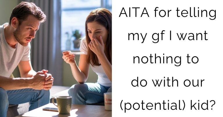 AITA for telling my gf I want nothing to do with our (potential) kid?