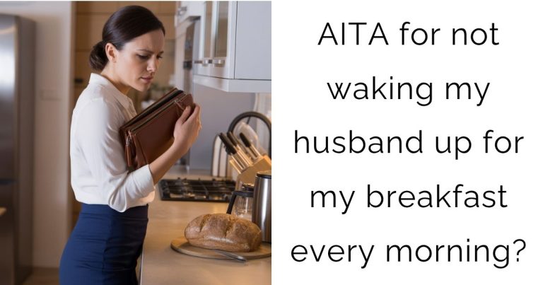 AITA for not waking my husband up for my breakfast every morning?