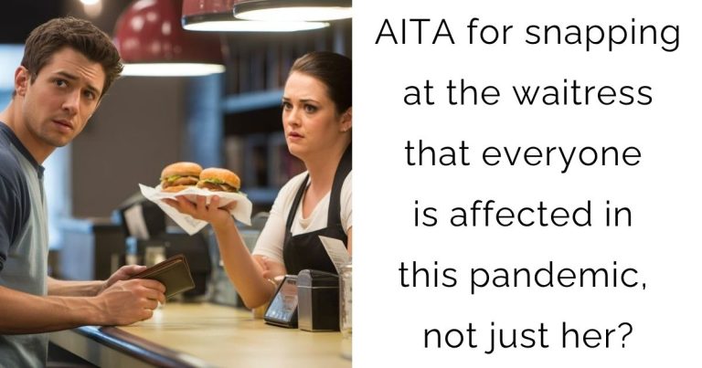 AITA for snapping at the waitress that everyone is affected in this pandemic, not just her?
