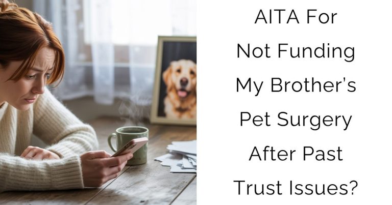 AITA For Not Funding My Brother’s Pet Surgery After Past Trust Issues?