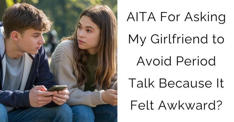 AITA For Asking My Girlfriend to Avoid Period Talk Because It Felt Awkward?
