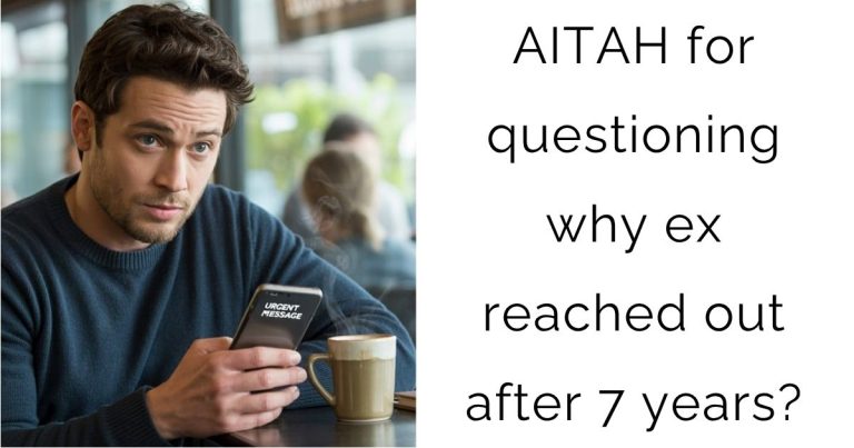 AITAH for questioning why ex reached out after 7 years?