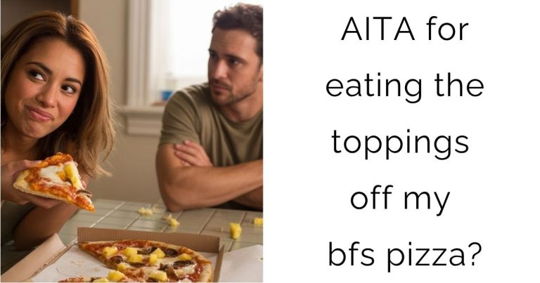 AITA for eating the toppings off my bfs pizza?