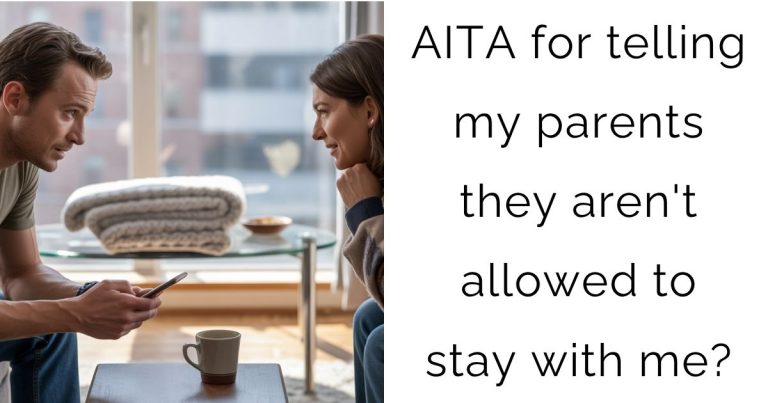 AITA for telling my parents they aren’t allowed to stay with me?