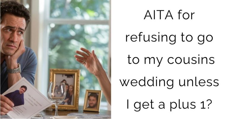 AITA for refusing to go to my cousins wedding unless I get a plus 1?