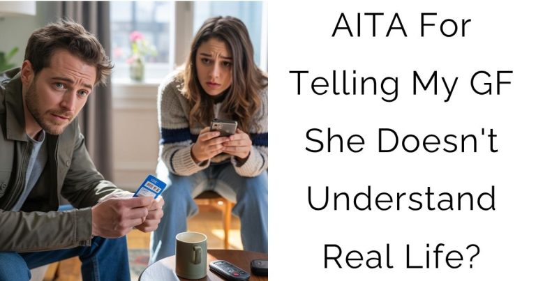 AITA For Telling My GF She Doesn’t Understand Real Life?