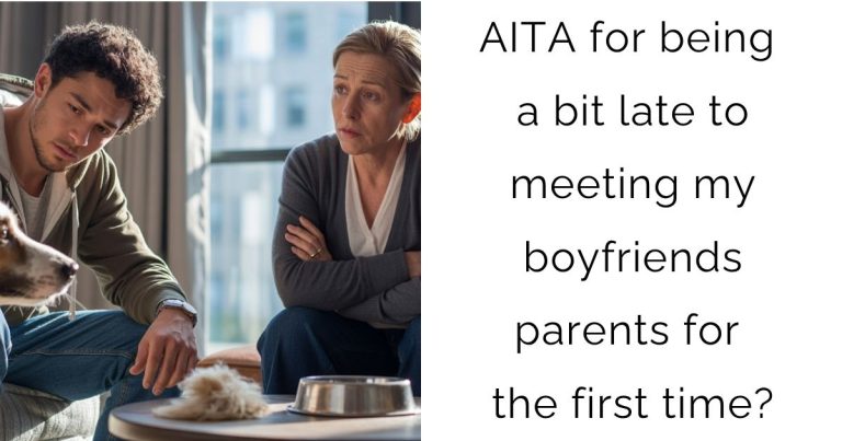 AITA for being a bit late to meeting my boyfriends parents for the first time?