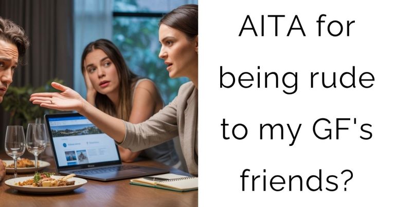 AITA for being rude to my girlfriend’s friends?