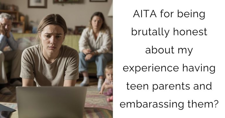 AITA for being brutally honest about my experience having teen parents and embarassing them?
