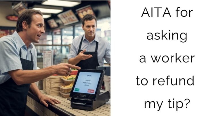 AITA for asking a worker to refund my tip?
