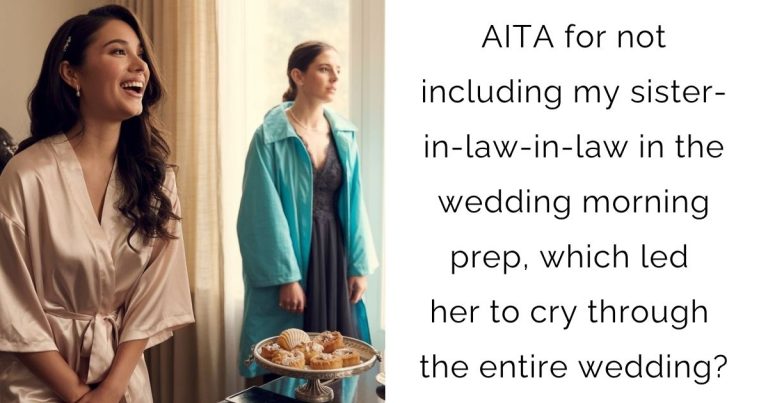 AITA for not including my sister-in-law-in-law in the wedding morning prep, which led her to cry through the entire wedding?