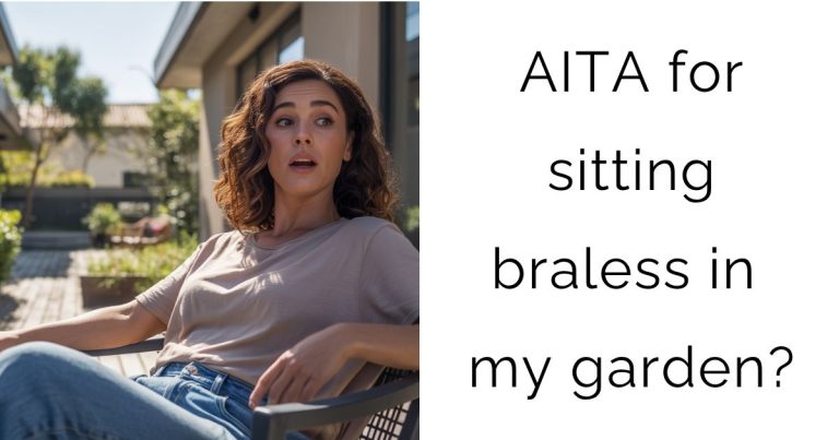 AITA for sitting braless in my garden?