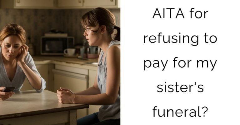 AITA for refusing to pay for my sister’s funeral?