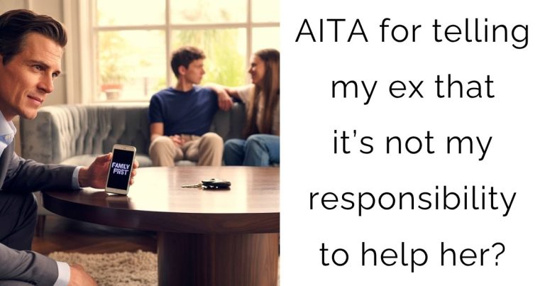 AITA for telling my ex that it’s not my responsibility to help her?