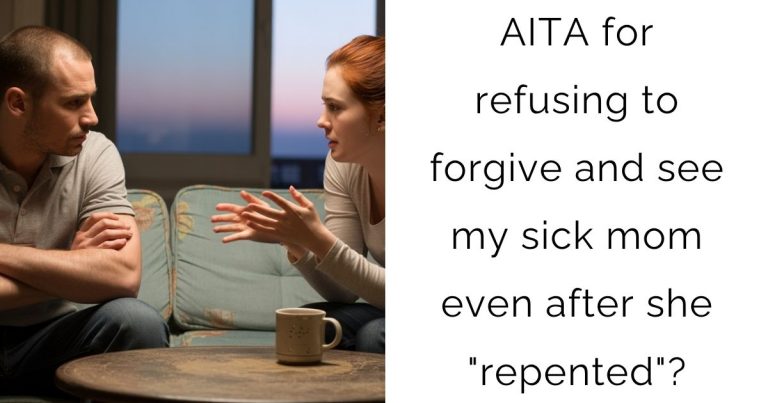 AITA for refusing to forgive and see my sick mom even after she “repented”?