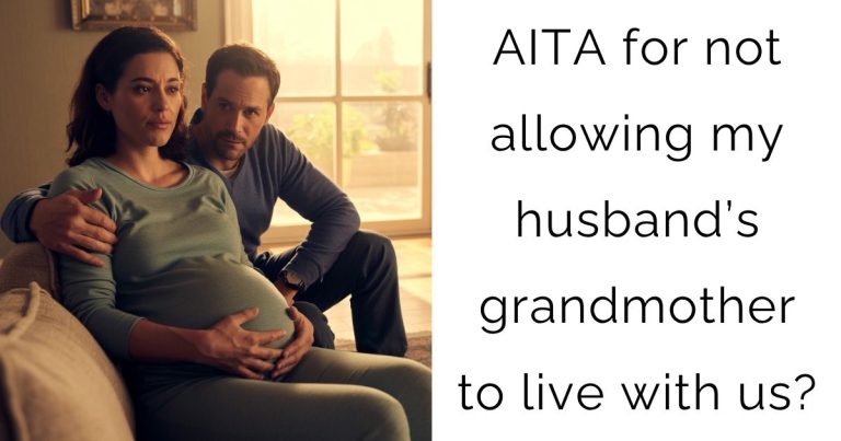 AITA for not allowing my husband’s grandmother to live with us?