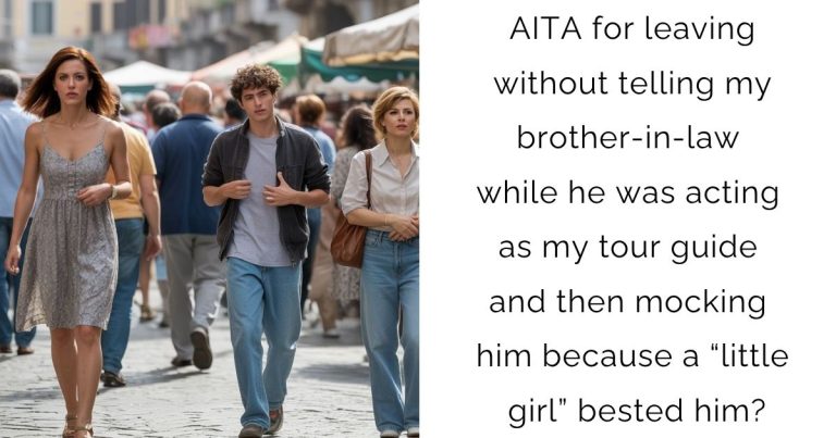 AITA for leaving without telling my brother-in-law while he was acting as my tour guide and then mocking him because a “little girl” bested him?