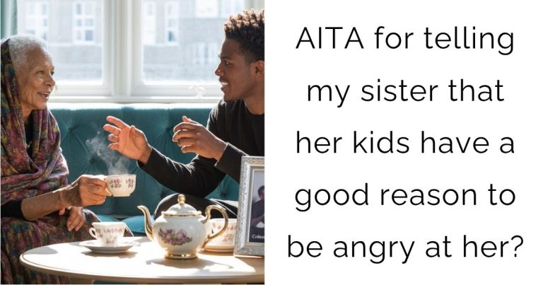 AITA for telling my sister that her kids have a good reason to be angry at her?