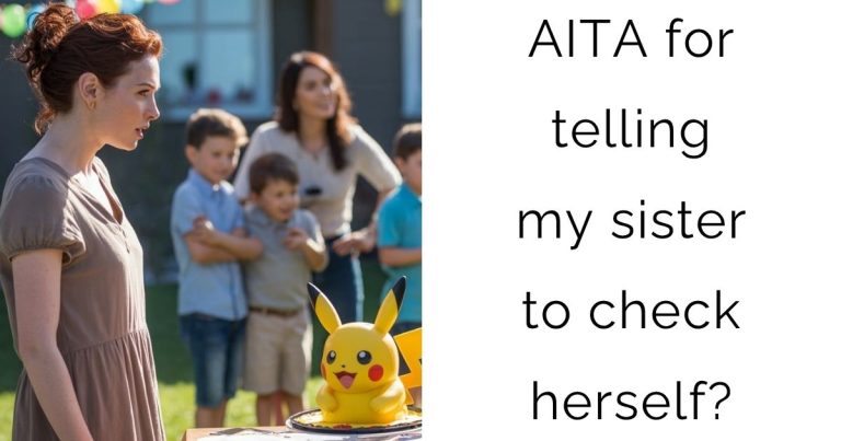 AITA for telling my sister to check herself?