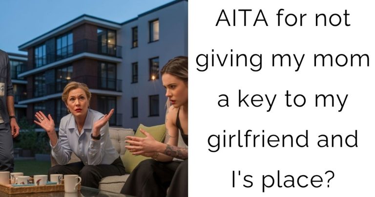 AITA for not giving my mom a key to my girlfriend and I’s place?