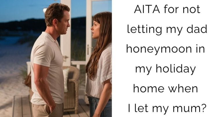 AITA for not letting my dad honeymoon in my holiday home when I let my mum?