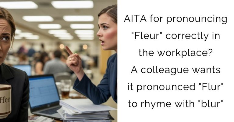AITA for pronouncing “Fleur” correctly in the workplace? A colleague wants it pronounced “Flur” to rhyme with “blur”