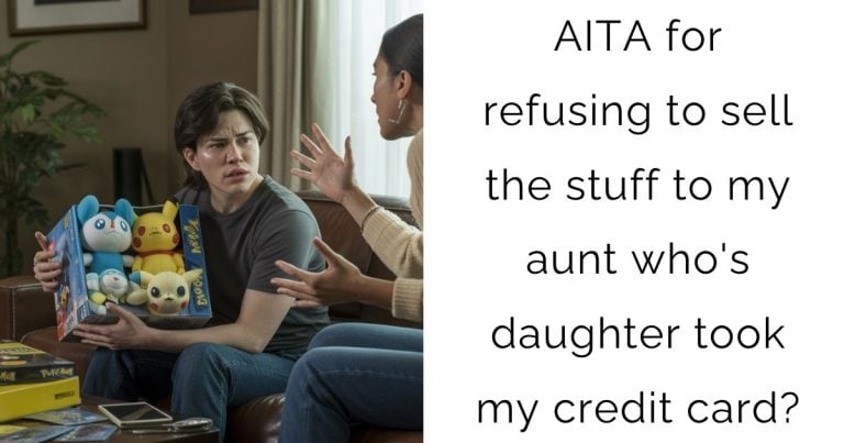AITA for refusing to sell the stuff to my aunt who’s daughter took my credit card?