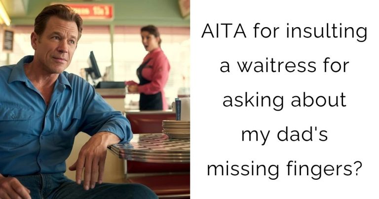 AITA for insulting a waitress for asking about my dad’s missing fingers?