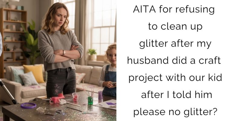 AITA for refusing to clean up glitter after my husband did a craft project with our kid after I told him please no glitter?