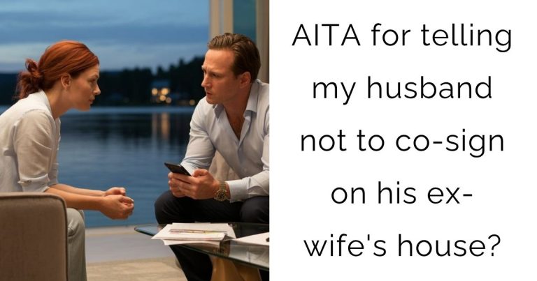 AITA for telling my husband not to co-sign on his ex-wife’s house?