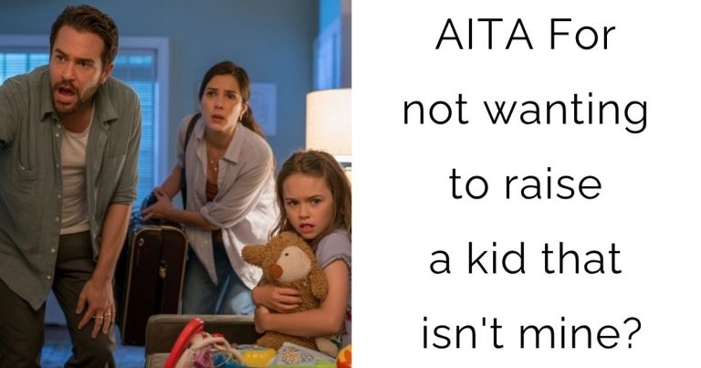 AITA For not wanting to raise a kid that isn’t mine?