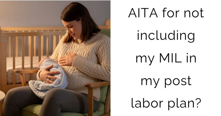 AITA for not including my MIL in my post labor plan?