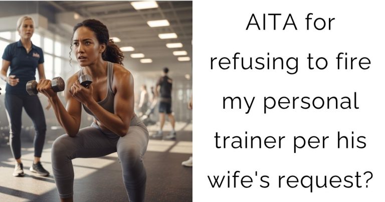 AITA for refusing to fire my personal trainer per his wife’s request?