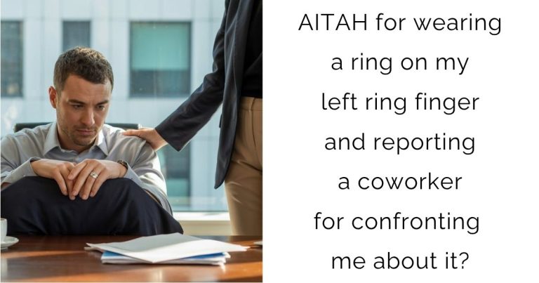 AITAH for wearing a ring on my left ring finger and reporting a coworker for confronting me about it?