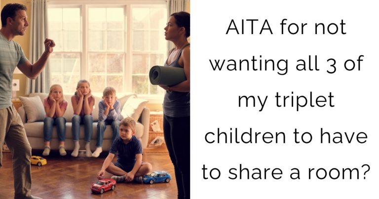 AITA for not wanting all 3 of my triplet children to have to share a room?