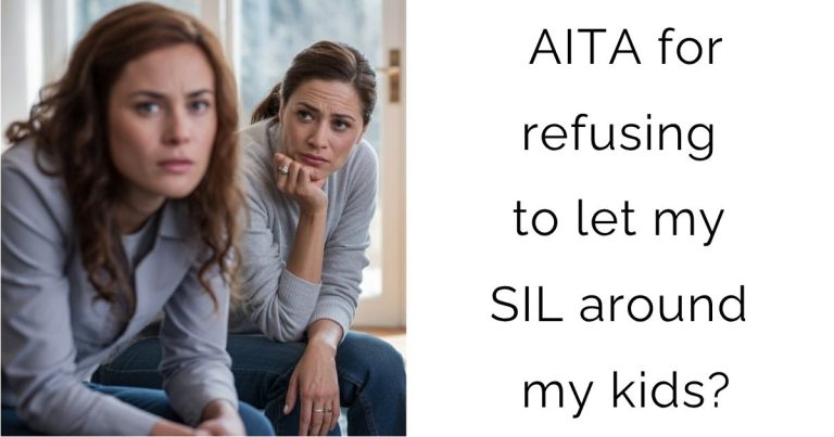 AITA for refusing to let my SIL around my kids?