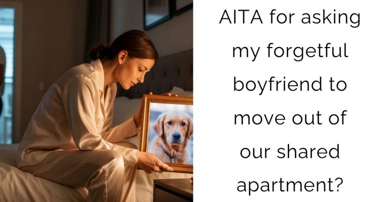 AITA for asking my forgetful boyfriend to move out of our shared apartment?