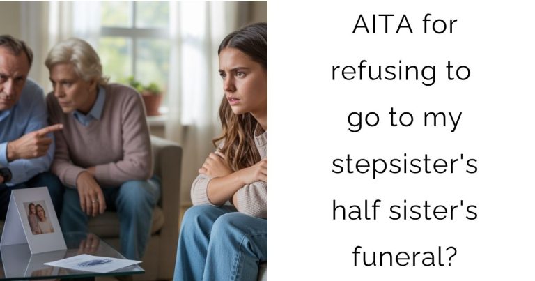 AITA for refusing to go to my stepsister’s half sister’s funeral?