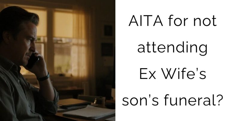 AITA for not attending Ex Wife’s son’s funeral?