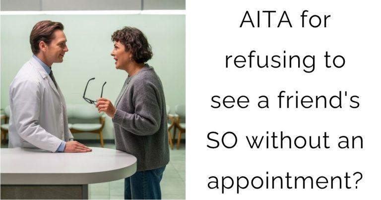 AITA for refusing to see a friend’s SO without an appointment?